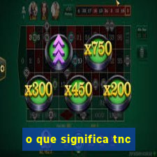 o que significa tnc